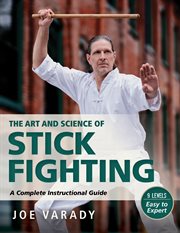 The art and scince of stick fighting : a complete instructional guide cover image