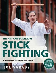 The art and scince of stick fighting : a complete instructional guide cover image