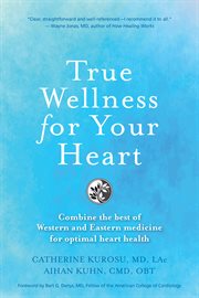 True wellness for your heart. Combine The Best Of Western And Eastern Medicine For Optimal Heart Health cover image