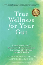 True wellness for your gut : combine the best of Western and Eastern medicine for optimal digestive and metabolic health cover image