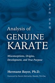 Analysis of genuine karate : misconceptions, origins, development, and true purpose cover image