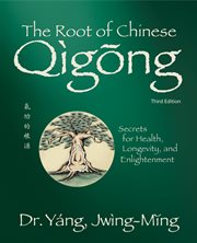 The root of Chinese qìgōng = [Qi gong zhi ben] : secrets for health, longevity & enlightenment cover image