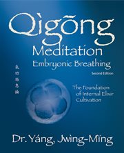 Qìgōng meditation embryonic breathing : the foundation of internal elixir cultivation cover image