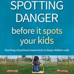 Spotting danger before it spots your kids cover image