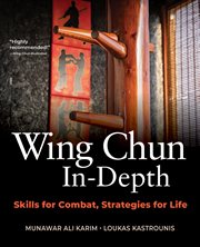Wing chun in-depth : skills for combat, strategies for life cover image