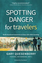 Spotting danger for travelers : build situational awareness to keep safe while traveling cover image