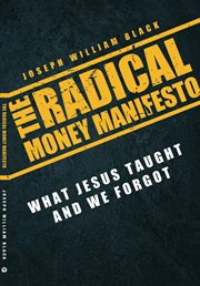 The radical money manefesto. What Jesus Taught and We Forgot cover image