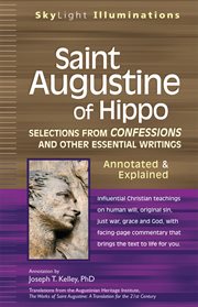 Saint augustine of hippo. Selections from Confessions and Other Essential Writings-Annotated & Explained cover image