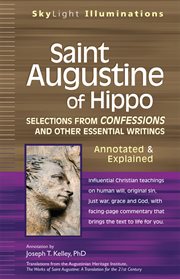 Saint augustine of hippo. Selections from Confessions and Other Essential Writings-Annotated & Explained cover image