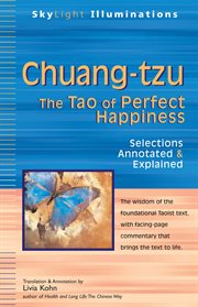 Chuang-tzu. The Tao of Perfect Happiness-Selections Annotated & Explained cover image