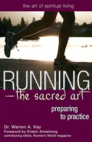 Running-- the sacred art : preparing to practice cover image