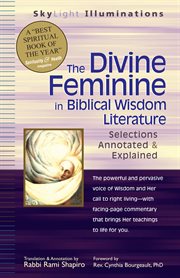 The divine feminine in biblical wisdom literature. Selections Annotated & Explained cover image