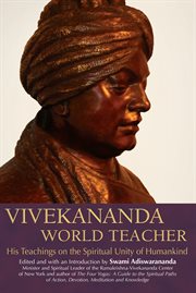 Vivekananda, world teacher : his teachings on the spiritual unity of humankind cover image