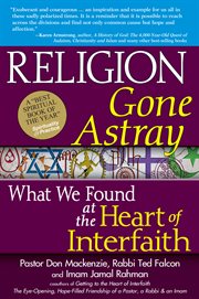 Religion gone astray : what we found at the heart of interfaith cover image