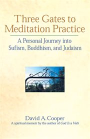 Three gates to meditation practices. A Personal Journey into Sufism, Buddhism and Judaism cover image
