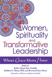 Women, spirituality and transformative leadership : where grace meets power cover image