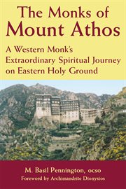 The monks of Mount Athos : a western monk's extraordinary spiritual journey on eastern holy ground cover image