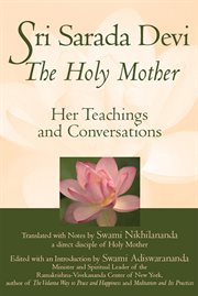 Sri Sarada Devi, the Holy Mother : her teachings and conversations cover image