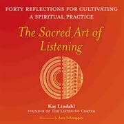 The sacred art of listening. Forty Reflections for Cultivating a Spiritual Practice cover image