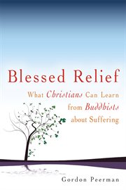 Blessed relief : what Christians can learn from Buddhists about suffering cover image