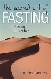 The sacred art of fasting : preparing to practice cover image