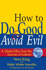 How to do good & avoid evil : a global ethic from the sources of Judaism cover image