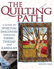 The quilting path : a guide to spiritual discovery through fabric, thread, and Kabbalah cover image