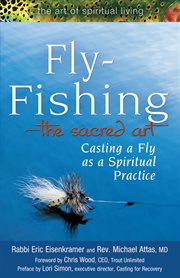 Fly-fishing-the sacred art : casting a fly as a spiritual practice cover image