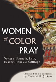 Women of color pray : voices of strength, faith, healing, hope, and courage cover image