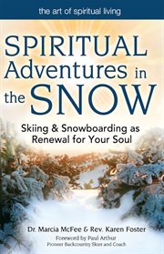 Spiritual adventures in the snow : skiing & snowboarding as renewal for your soul cover image