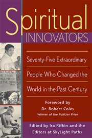 Spiritual innovators. Seventy-Five Extraordinary People Who Changed the World in the Past Century cover image