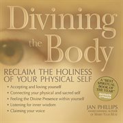 Divining the body : reclaim the holiness of your physical self cover image