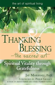 Thanking & blessing-the sacred art. Spiritual Vitality through Gratefullness cover image