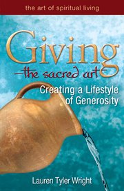 Giving, the sacred art : creating a lifestyle of generosity cover image