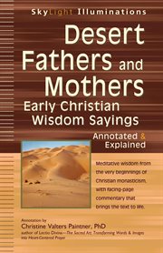 Desert fathers and mothers : early Christian wisdom sayings, annotated & explained cover image