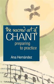 The sacred art of chant : preparing to practice cover image