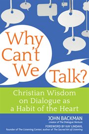 Why can't we talk? : Christian wisdom on dialogue as a habit of the heart cover image