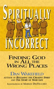 Spiritually incorrect : finding God in all the wrong places cover image