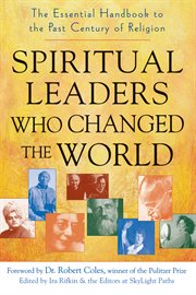 Spiritual leaders who changed the world : the essential handbook to the past century of religion cover image