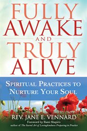Fully awake and truly alive : spiritual practices to nurture your soul cover image