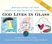 God lives in glass : reflections of God through the eyes of children cover image