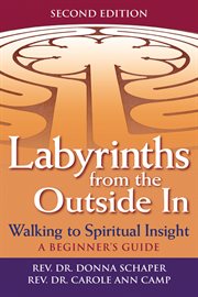 Labyrinths from the outside in : walking to spiritual insight : a beginner's guide cover image