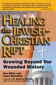 Healing the jewish-christian rift. Growing Beyond Our Wounded History cover image