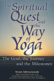 The Spiritual Quest and the Way of Yoga : The Goal, the Journey and the Milestones cover image