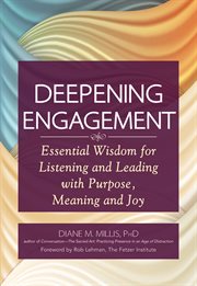 Deepening engagement : essential wisdom for listening and leading with purpose, meaning and joy cover image