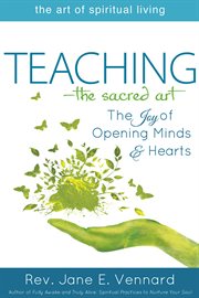Teaching-the sacred art : the joy of opening minds & hearts cover image