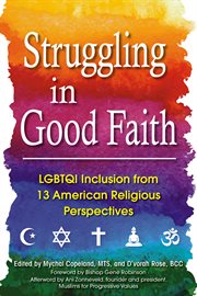 Struggling in good faith : LGBTQI inclusion from 13 American religious perspectives cover image