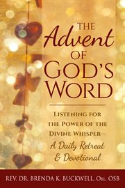 The advent of God's word : listening for the power of the divine whisper - : a daily retreat & devotional cover image