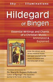 Hildegard of Bingen : essential writings and chants of a Christian mystic annotated & explained cover image