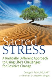 Sacred stress : a radically different approach to using life's challenges for positive change cover image